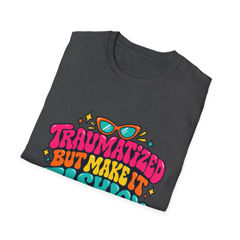 Traumatized But Make It Fashion T-Shirt