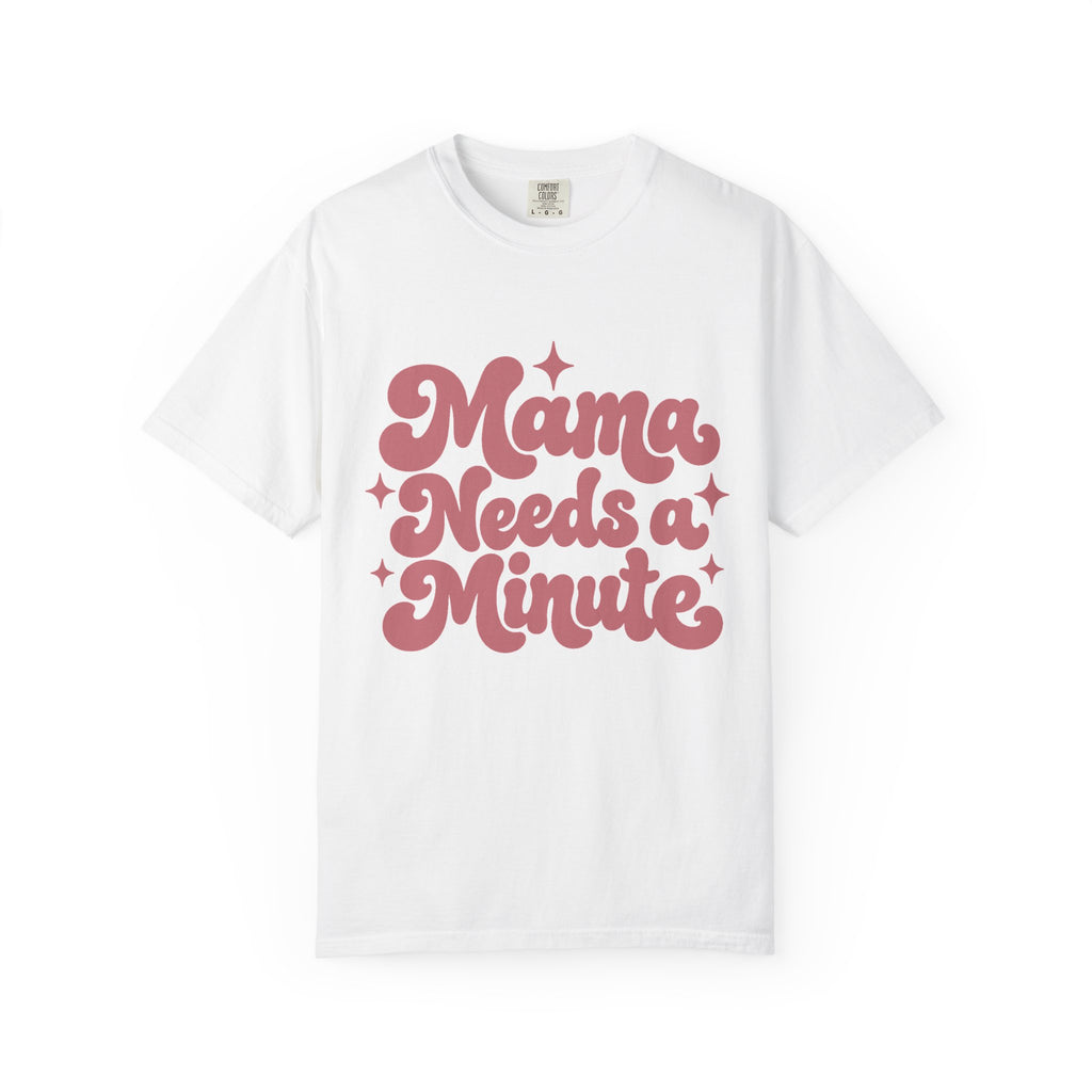 Mama Needs a Minute T-Shirt — Retro Mom Graphic Tee