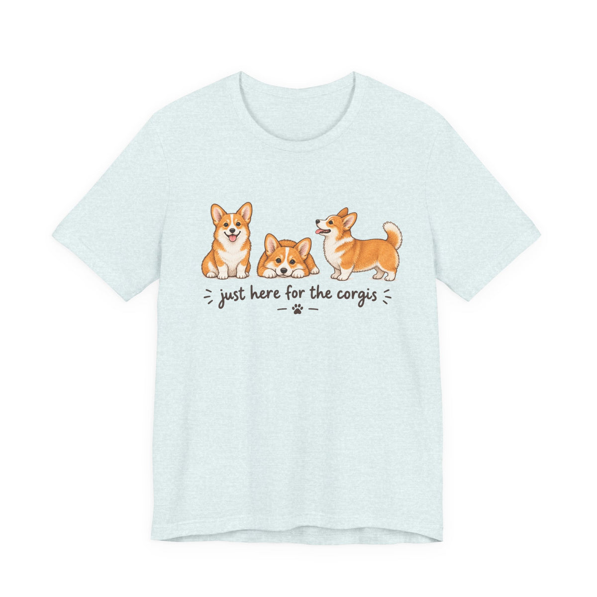 Corgi T-Shirt – "Just Here for the Corgis" Cute Dog Tee