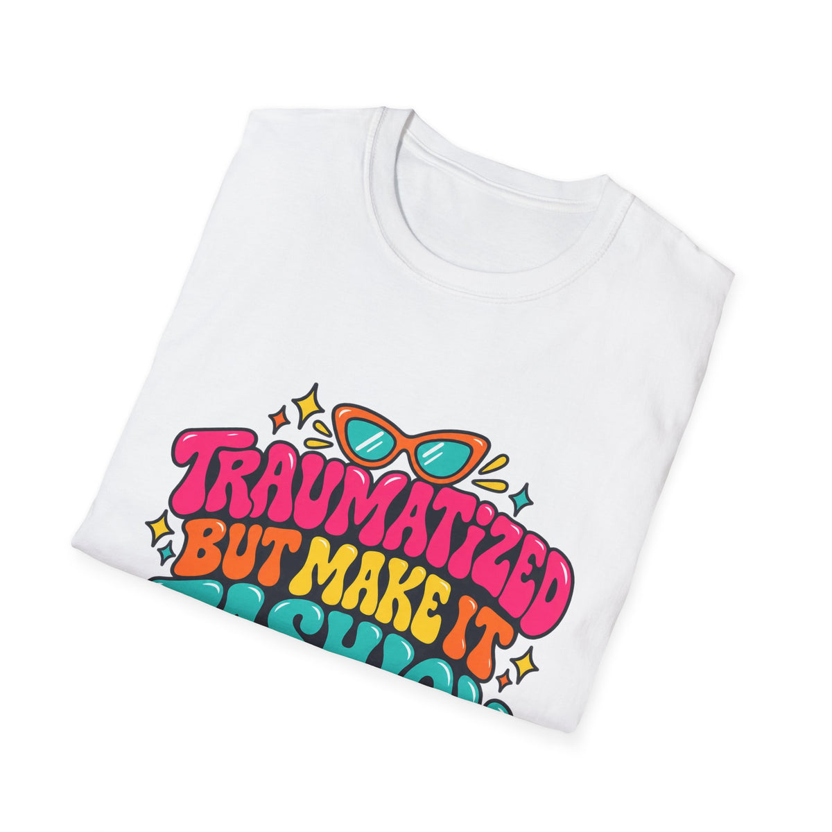 Traumatized But Make It Fashion T-Shirt
