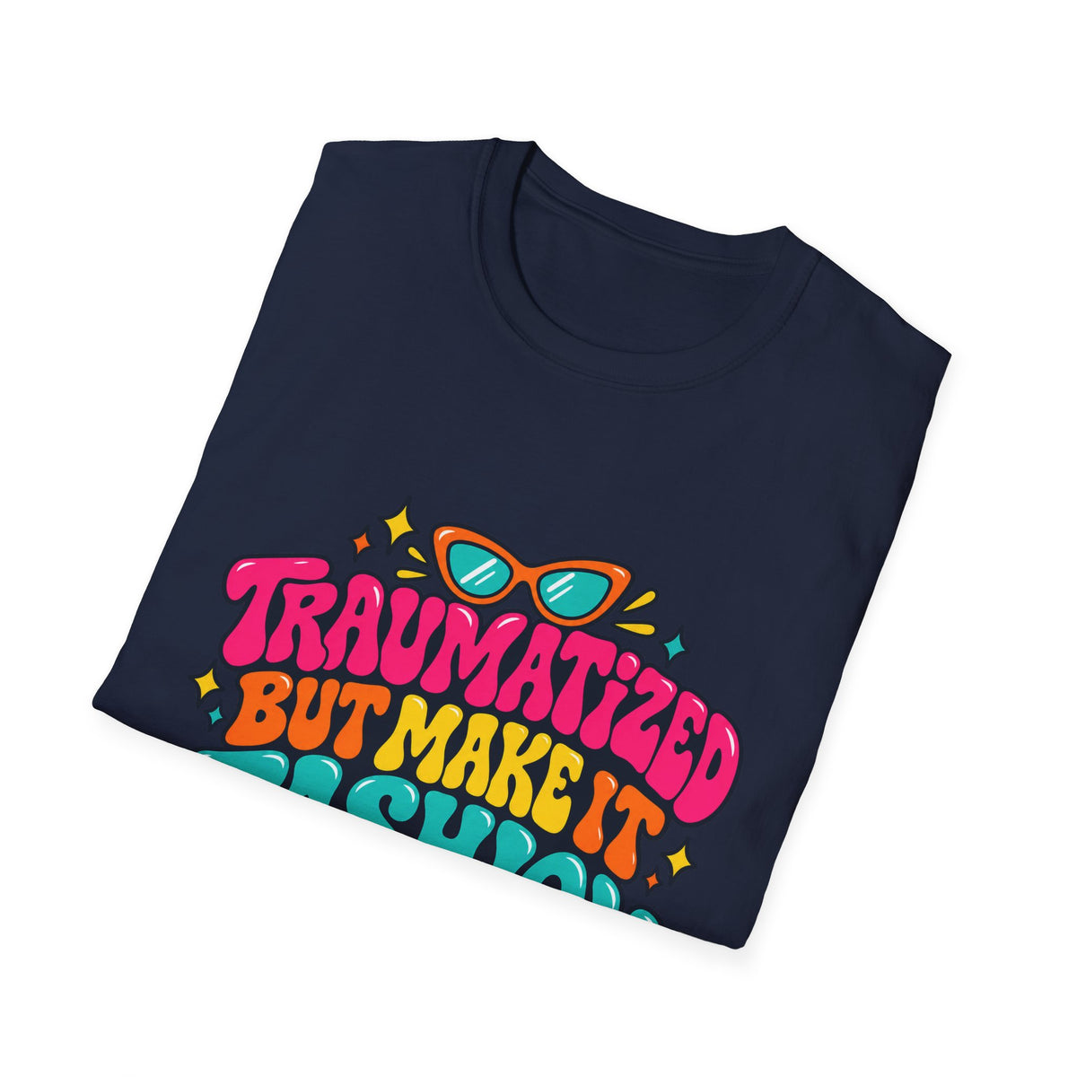 Traumatized But Make It Fashion T-Shirt
