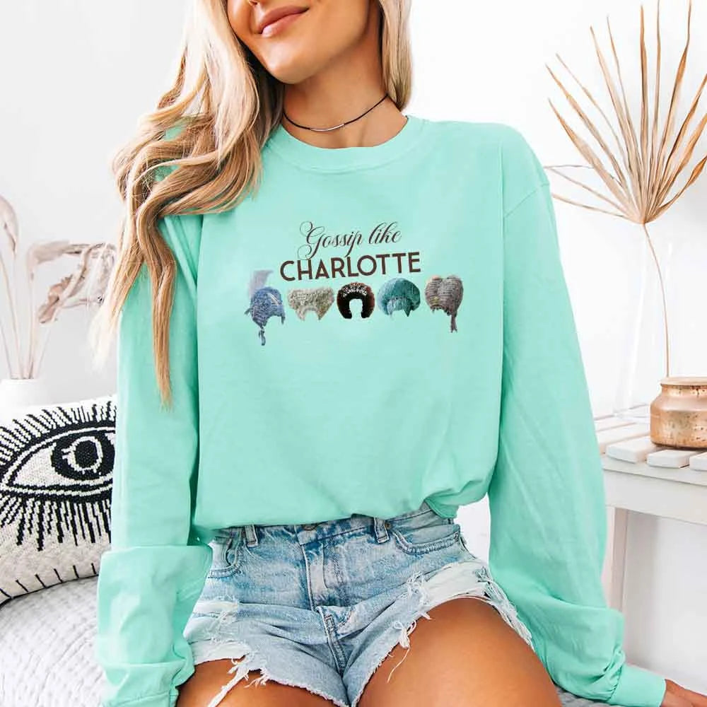Gossip Like Charlotte Wigs Comfort Colors Long Sleeve – Regency BookTok Shirt