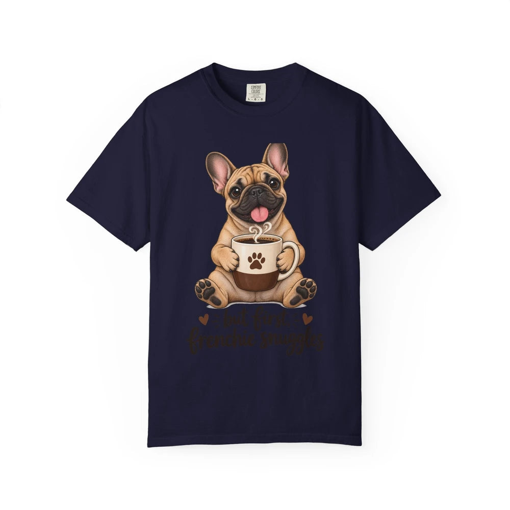 Frenchie Snuggles T-Shirt — "But First, Frenchie Snuggles" Cute French Bulldog Tee