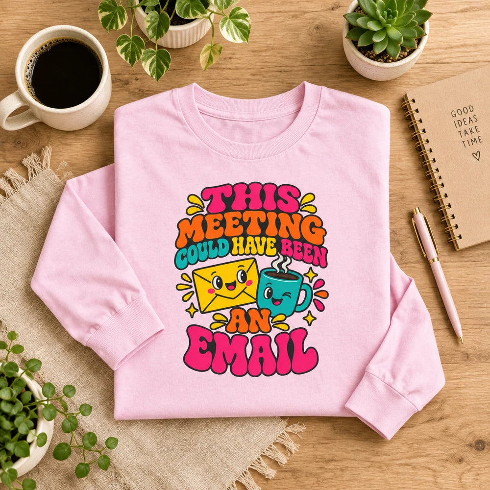 Long Sleeve Tee — "This Meeting Could Have Been An Email" Funny Office Shirt