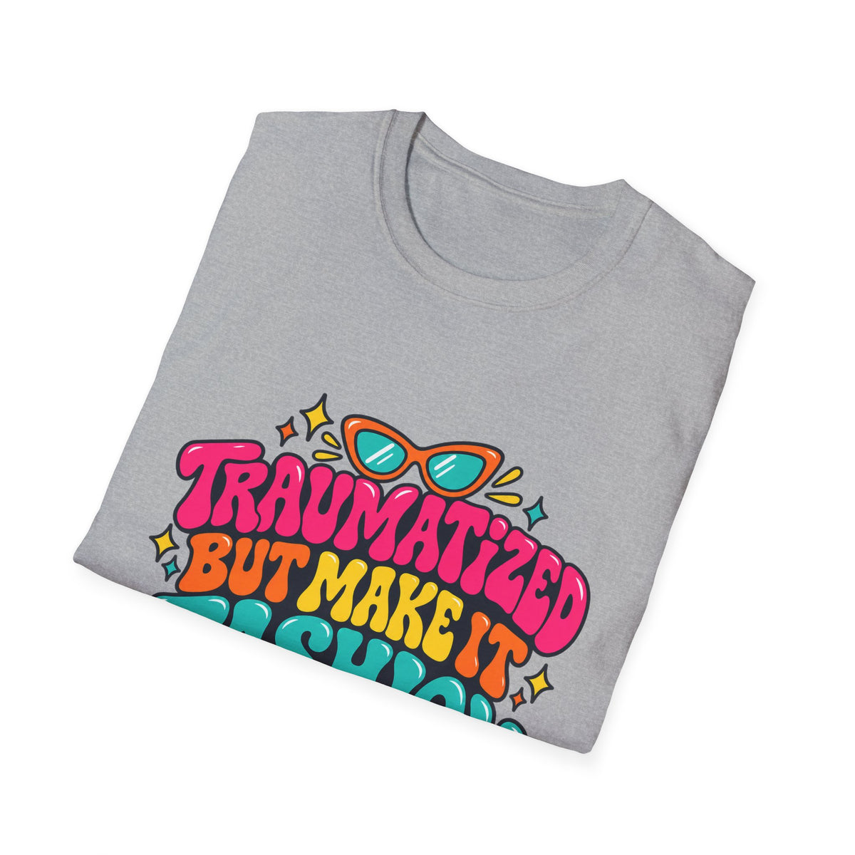 Traumatized But Make It Fashion T-Shirt