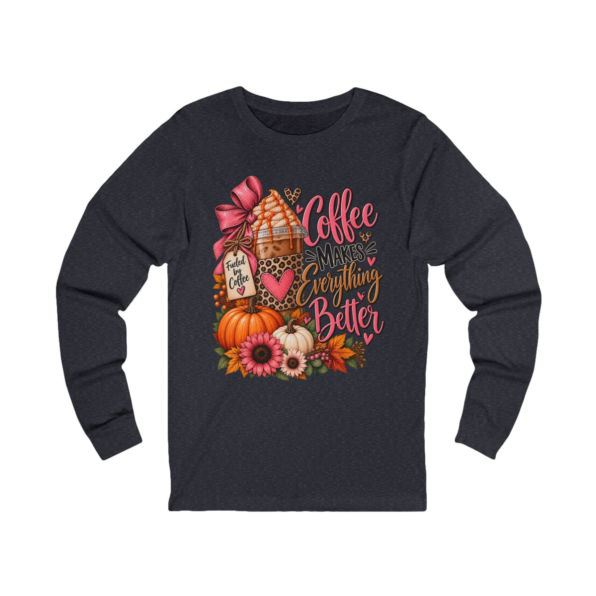 Coffee Makes Everything Better Long Sleeve Tee