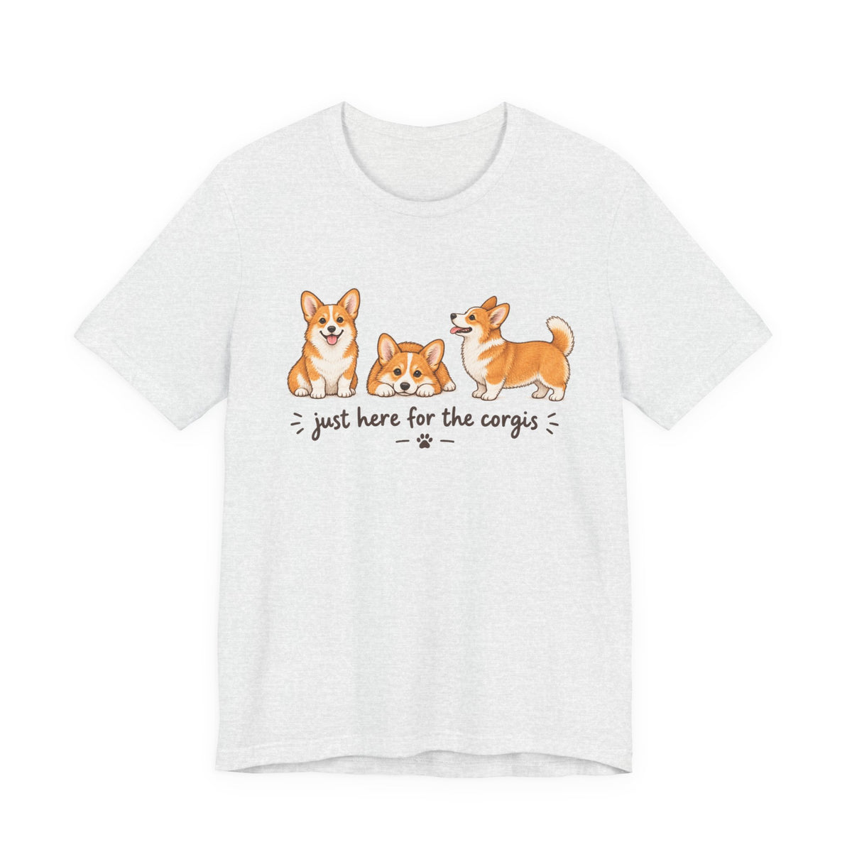 Corgi T-Shirt – "Just Here for the Corgis" Cute Dog Tee