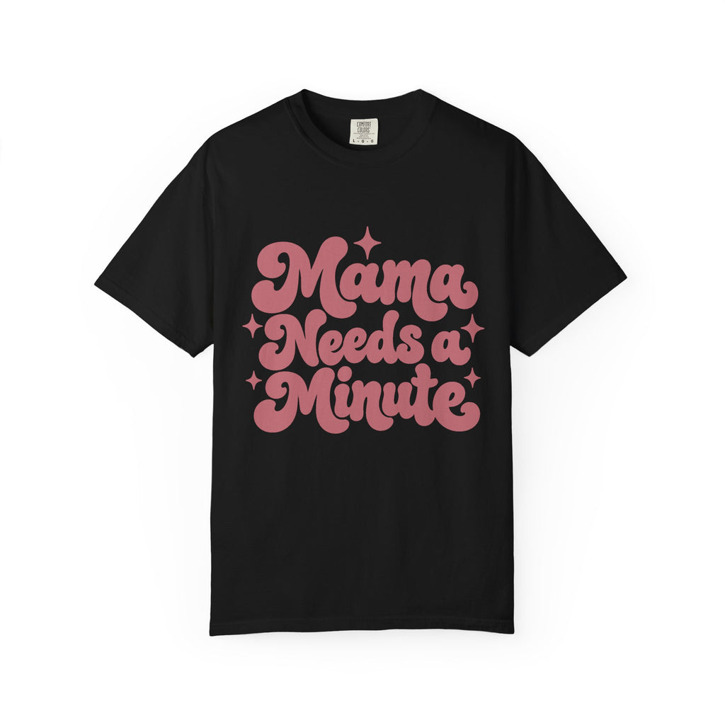 Mama Needs a Minute T-Shirt — Retro Mom Graphic Tee